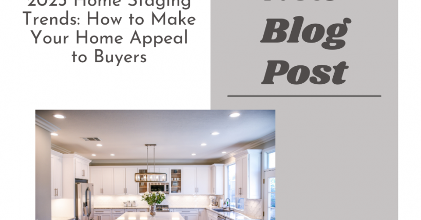 2023 Home Staging Trends: How to Make Your Home Appeal to Buyers